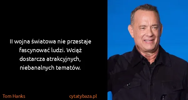 Tom Hanks: II wojna światowa nie przestaje fascynować ludzi. Wciąż...