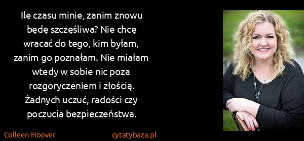 Colleen Hoover: Ile czasu minie, zanim znowu będę szczęśliwa? Nie chcę...