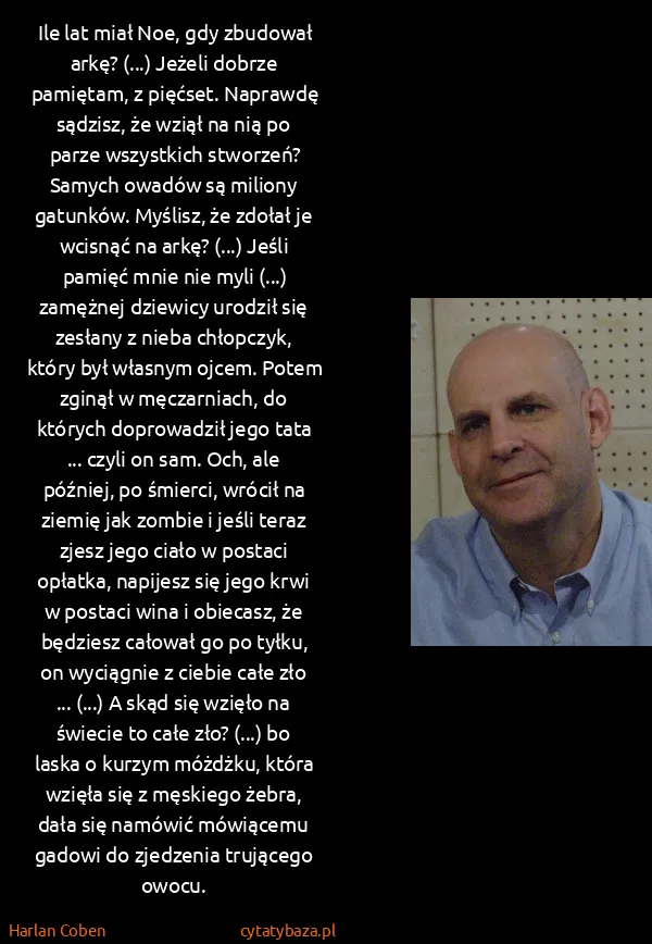 Harlan Coben: Ile lat miał Noe, gdy zbudował arkę? (...) Jeżeli dobrze...