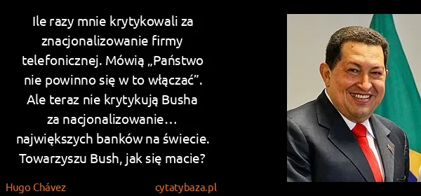 Hugo Chávez: Ile razy mnie krytykowali za znacjonalizowanie firmy...