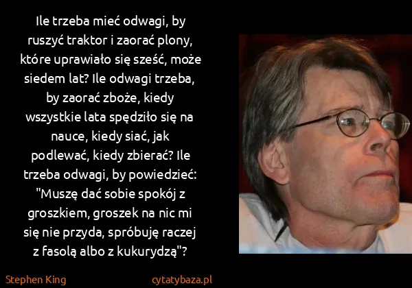 Stephen King: Ile trzeba mieć odwagi, by ruszyć traktor i zaorać... Stephen King: Ile trzeba mieć odwagi, by ruszyć traktor i zaorać...