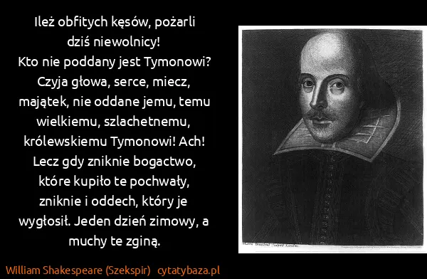 William Shakespeare (Szekspir): Ileż obfitych kęsów, pożarli dziś niewolnicy!
Kto nie...