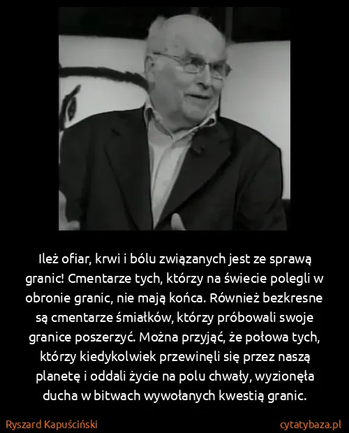 Ryszard Kapuściński: Ileż ofiar, krwi i bólu związanych jest ze sprawą...