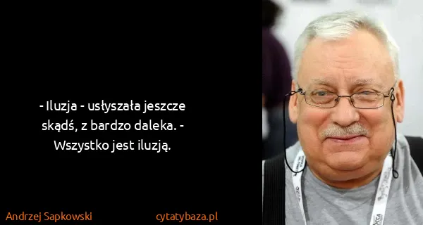 Andrzej Sapkowski: - Iluzja - usłyszała jeszcze skądś, z bardzo daleka. -...