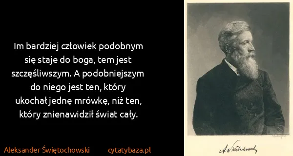 Aleksander Świętochowski: Im bardziej człowiek podobnym się staje do boga, tem...
