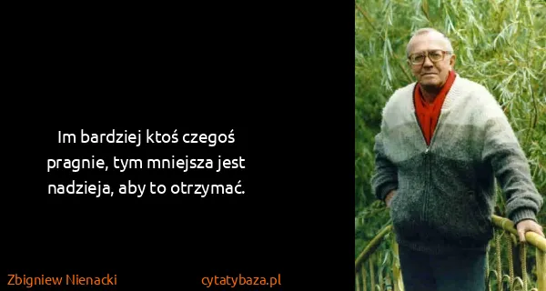 Zbigniew Nienacki: Im bardziej ktoś czegoś pragnie, tym mniejsza jest...