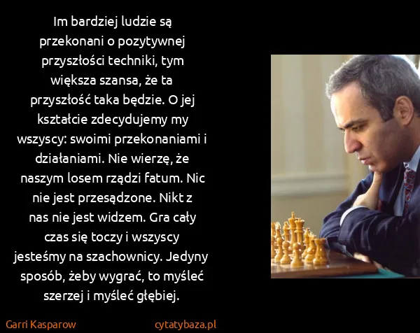 Garri Kasparow: Im bardziej ludzie są przekonani o pozytywnej...