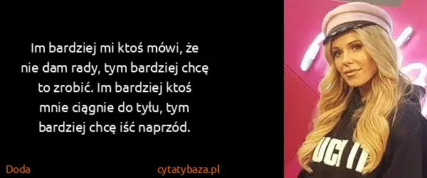 Doda: Im bardziej mi ktoś mówi, że nie dam rady, tym bardziej...