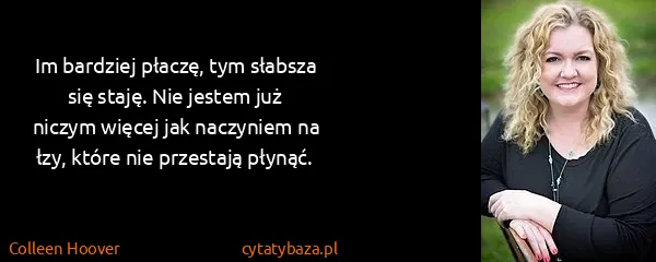 Colleen Hoover: Im bardziej płaczę, tym słabsza się staję. Nie jestem...