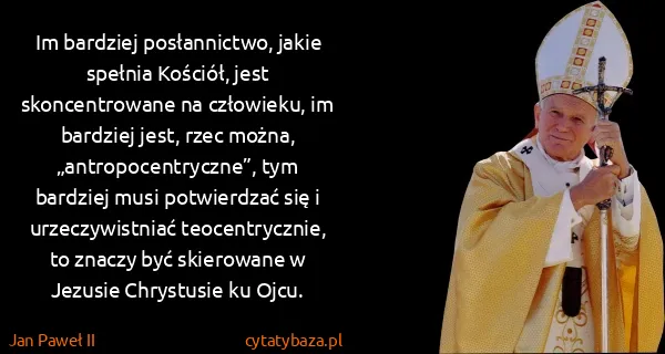 Jan Paweł II: Im bardziej posłannictwo, jakie spełnia Kościół, jest...
