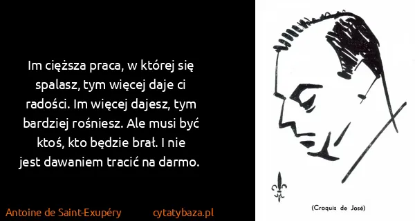 Antoine de Saint-Exupéry: Im cięższa praca, w której się spalasz, tym więcej daje...