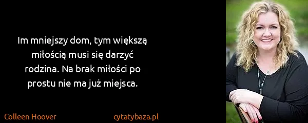 Colleen Hoover: Im mniejszy dom, tym większą miłością musi się darzyć...