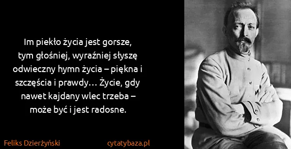 Feliks Dzierżyński: Im piekło życia jest gorsze, tym głośniej, wyraźniej...