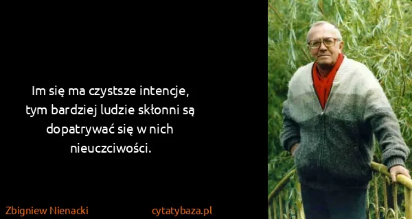 Zbigniew Nienacki: Im się ma czystsze intencje, tym bardziej ludzie skłonni...