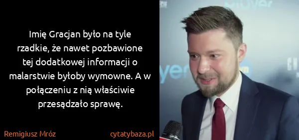 Remigiusz Mróz: Imię Gracjan było na tyle rzadkie, że nawet pozbawione...