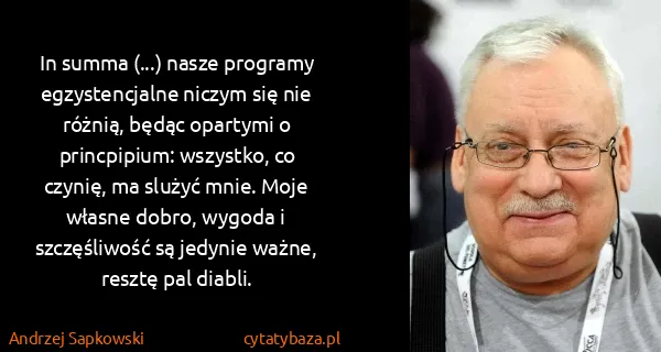Andrzej Sapkowski: In summa (...) nasze programy egzystencjalne niczym się...