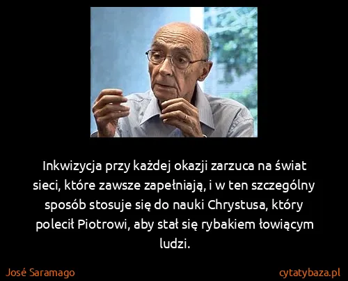 José Saramago: Inkwizycja przy każdej okazji zarzuca na świat sieci,...