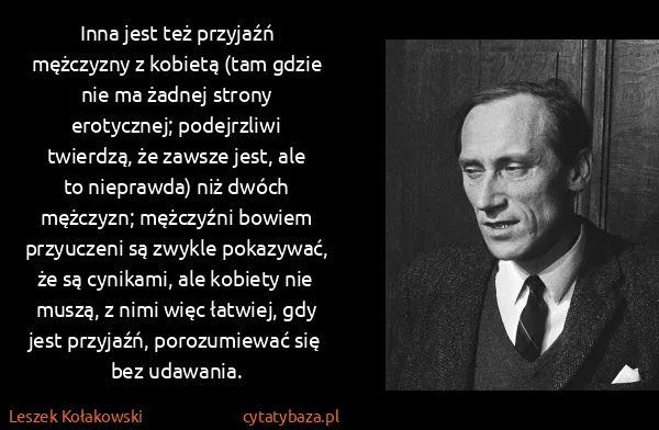 Leszek Kołakowski: Inna jest też przyjaźń mężczyzny z kobietą (tam gdzie...