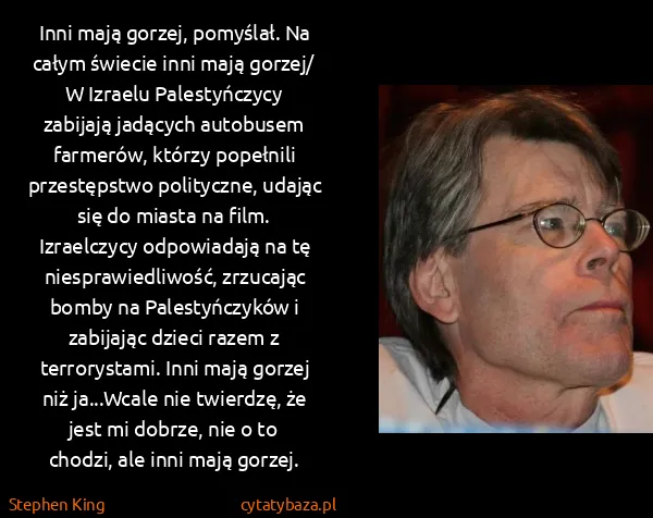Stephen King: Inni mają gorzej, pomyślał. Na całym świecie inni mają... Stephen King: Inni mają gorzej, pomyślał. Na całym świecie inni mają...