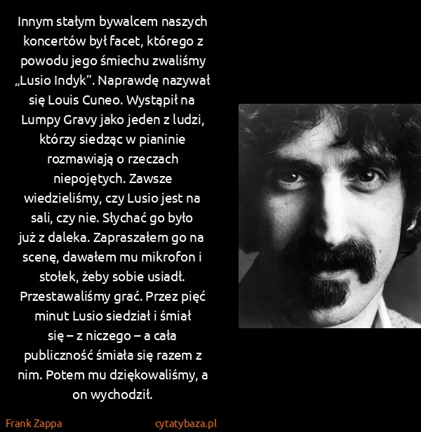 Frank Zappa: Innym stałym bywalcem naszych koncertów był facet,...