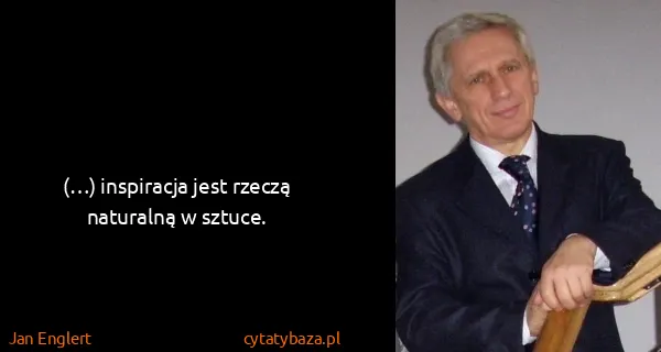Jan Englert: (…) inspiracja jest rzeczą naturalną w sztuce.