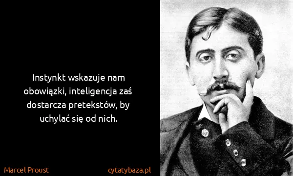 Marcel Proust: Instynkt wskazuje nam obowiązki, inteligencja zaś...