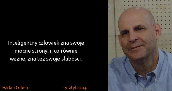 Harlan Coben: Inteligentny człowiek zna swoje mocne strony, i, co...
