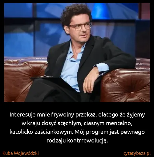 Kuba Wojewódzki: Interesuje mnie frywolny przekaz, dlatego że żyjemy w...