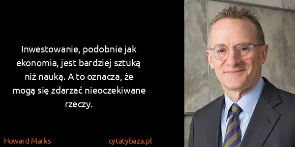 Howard Marks: Inwestowanie, podobnie jak ekonomia, jest bardziej...