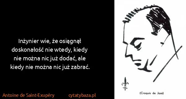 Antoine de Saint-Exupéry: Inżynier wie, że osiągnął doskonałość nie wtedy, kiedy...