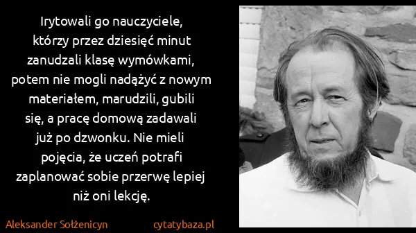 Aleksander Sołżenicyn: Irytowali go nauczyciele, którzy przez dziesięć minut...