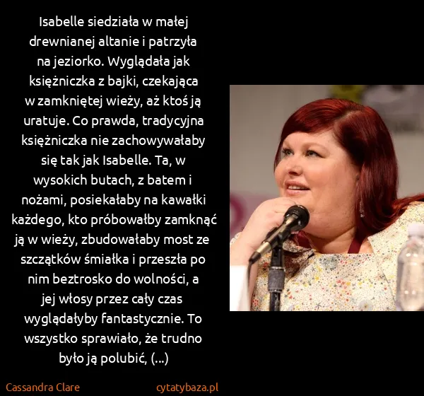 Cassandra Clare: Isabelle siedziała w małej drewnianej altanie i patrzyła... Cassandra Clare: Isabelle siedziała w małej drewnianej altanie i patrzyła...