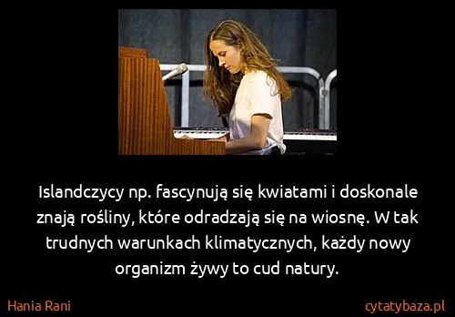 Hania Rani: Islandczycy np. fascynują się kwiatami i doskonale znają...