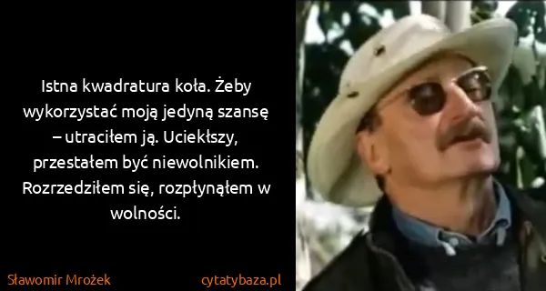 Sławomir Mrożek: Istna kwadratura koła. Żeby wykorzystać moją jedyną...