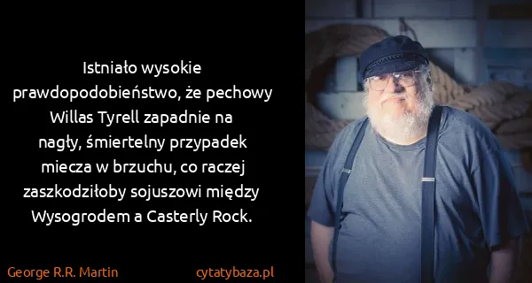 George R.R. Martin: Istniało wysokie prawdopodobieństwo, że pechowy Willas...