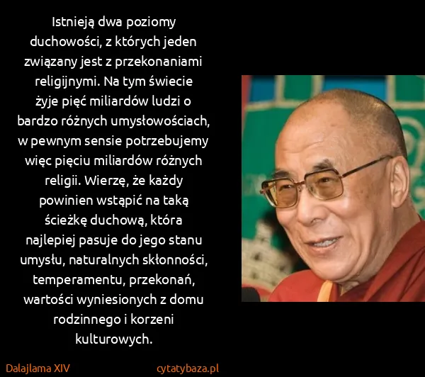 Dalajlama XIV: Istnieją dwa poziomy duchowości, z których jeden...