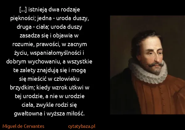 Miguel de Cervantes: [...] istnieją dwa rodzaje piękności; jedna - uroda...