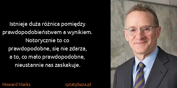 Howard Marks: Istnieje duża różnica pomiędzy prawdopodobieństwem a...