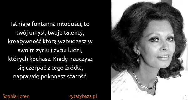 Sophia Loren: Istnieje fontanna młodości, to twój umysł, twoje...