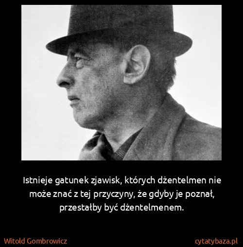 Witold Gombrowicz: Istnieje gatunek zjawisk, których dżentelmen nie może...