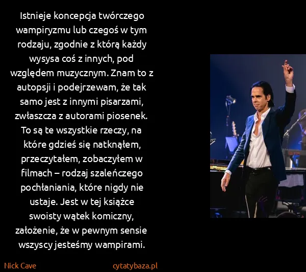 Nick Cave: Istnieje koncepcja twórczego wampiryzmu lub czegoś w tym...