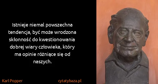 Karl Popper: Istnieje niemal powszechna tendencja, być może wrodzona...