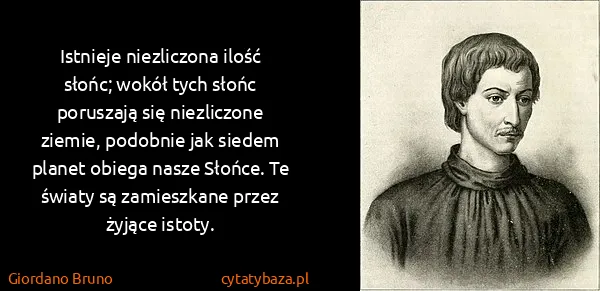 Giordano Bruno: Istnieje niezliczona ilość słońc; wokół tych słońc...