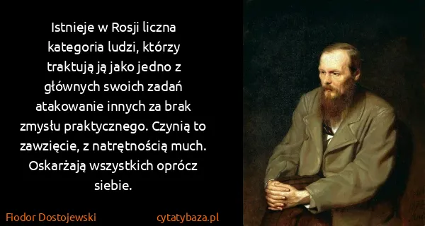 Fiodor Dostojewski: Istnieje w Rosji liczna kategoria ludzi, którzy traktują...