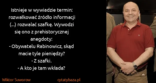 Wiktor Suworow: Istnieje w wywiadzie termin: rozwałkować źródło...
