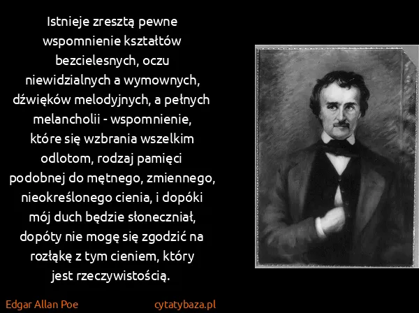 Edgar Allan Poe: Istnieje zresztą pewne wspomnienie kształtów...