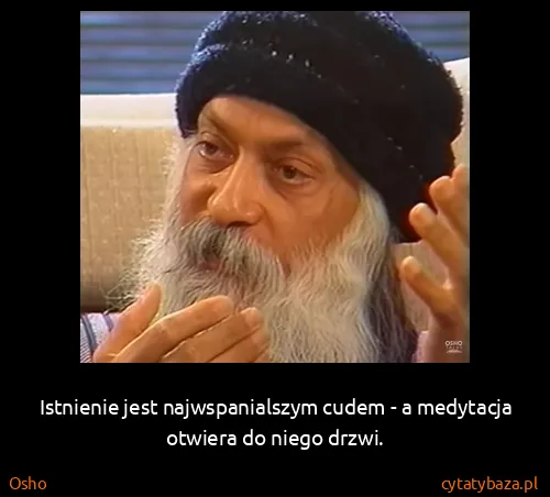 Osho: Istnienie jest najwspanialszym cudem - a medytacja...