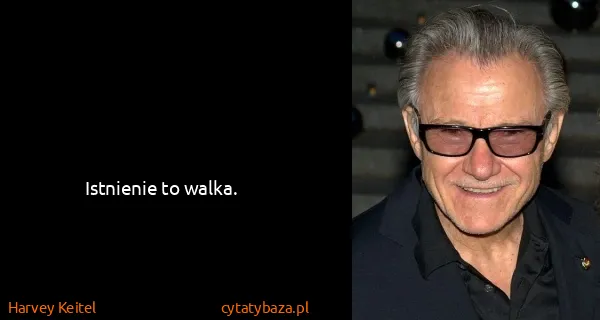 Harvey Keitel: Istnienie to walka.