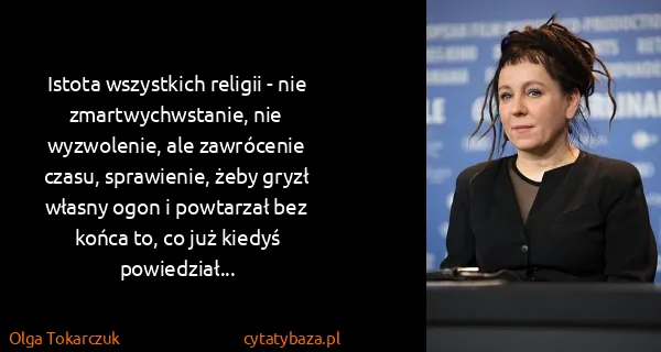 Olga Tokarczuk: Istota wszystkich religii - nie zmartwychwstanie, nie...