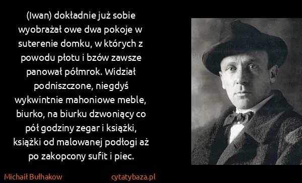 Michaił Bułhakow: (Iwan) dokładnie już sobie wyobrażał owe dwa pokoje w...